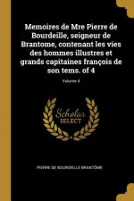 Memoires de Mre Pierre de Bourdeille, Seigneur de Brantome, Contenant Les Vies Des Hommes Illustres Et Grands Capitaines François de Son Tems. of 4; V