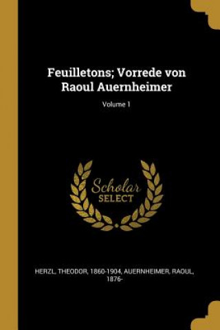 Feuilletons; Vorrede Von Raoul Auernheimer; Volume 1