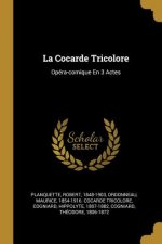 La Cocarde Tricolore: Opéra-comique En 3 Actes