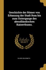 Geschichte Der Römer Von Erbauung Der Stadt ROM Bis Zum Untergange Des Abendländischen Kaiserthums.