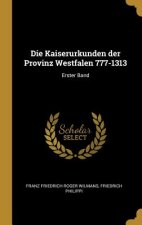 Die Kaiserurkunden Der Provinz Westfalen 777-1313: Erster Band