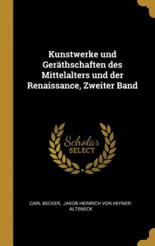 Kunstwerke Und Geräthschaften Des Mittelalters Und Der Renaissance, Zweiter Band