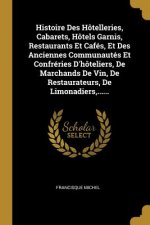 Histoire Des Hôtelleries, Cabarets, Hôtels Garnis, Restaurants Et Cafés, Et Des Anciennes Communautés Et Confréries D'hôteliers, De Marchands De Vin,