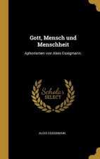 Gott, Mensch Und Menschheit: Aphorismen Von Alois Essigmann.
