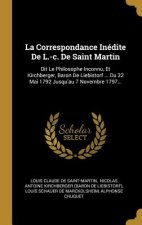 La Correspondance Inédite De L.-c. De Saint Martin: Dit Le Philosophe Inconnu, Et Kirchberger, Baron De Liebistorf ... Du 22 Mai 1792 Jusqu'au 7 Novem