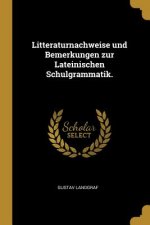 Litteraturnachweise Und Bemerkungen Zur Lateinischen Schulgrammatik.