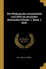 Die Wirkung Der Arzneimittel Und Gifte Im Gesunden Thierischen Körper. I. Band. I. Heft.