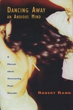 Dancing Away an Anxious Mind: A Memoir about Overcoming Panic Disorder