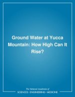 Ground Water at Yucca Mountain: How High Can It Rise?