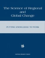The Science of Regional and Global Change: Putting Knowledge to Work