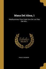 Mana Del Alma, 1: Meditaciones Para Cada Uno De Los Días Del A?o...