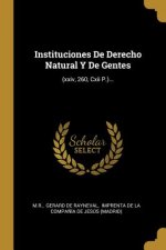 Instituciones De Derecho Natural Y De Gentes: (xxiv, 260, Cxii P.)...