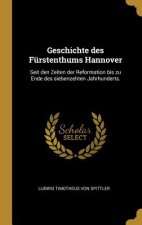 Geschichte Des Fürstenthums Hannover: Seit Den Zeiten Der Reformation Bis Zu Ende Des Siebenzehten Jahrhunderts.