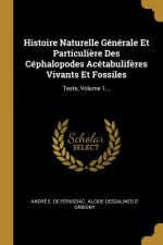 Histoire Naturelle Générale Et Particuli?re Des Céphalopodes Acétabulif?res Vivants Et Fossiles: Texte, Volume 1...