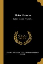 Notre Histoire: Québec-canada, Volume 5...