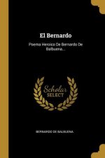 El Bernardo: Poema Heroico De Bernardo De Balbuena...