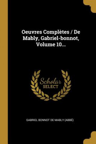 Oeuvres Compl?tes / De Mably, Gabriel-bonnot, Volume 10...