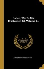 Italien, Wie Es Mir Erschienen Ist, Volume 1...