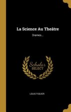 La Science Au Theâtre: Drames...
