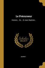 Le Précurseur: Histoire... De... St Jean Baptiste...