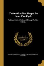L'adoration Des Mages De Jean Van Eyck: Tableau Original Retrouvé Et Jugé Au Xixe Siécle...