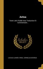 Aetna: Texte Latin Publié Avec Traduction Et Commentaire...