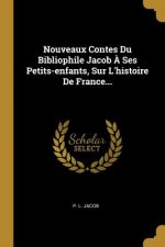 Nouveaux Contes Du Bibliophile Jacob ? Ses Petits-enfants, Sur L'histoire De France...