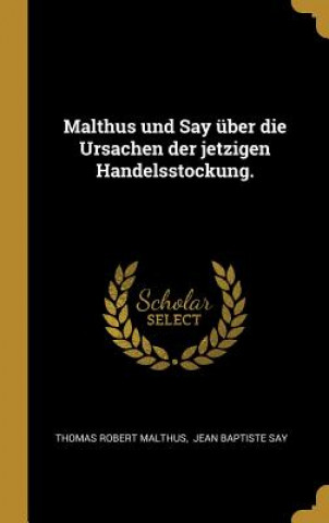 Malthus Und Say Über Die Ursachen Der Jetzigen Handelsstockung.