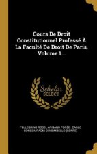Cours De Droit Constitutionnel Professé ? La Faculté De Droit De Paris, Volume 1...
