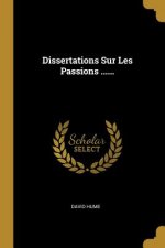 Dissertations Sur Les Passions ......