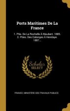 Ports Maritimes De La France: 1. Ptie. De La Rochelle ? Maubert. 1885. 2. Pties. Des Calonges ? Hendaye. 1887...
