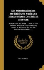 Ein Mittelenglisches Medizinbuch Nach Den Manuscripten Des British Museum: Sloane 3153, 405, Royal 17 a III, 19, 674, Harleian 1600 Unter Zugrundelegu