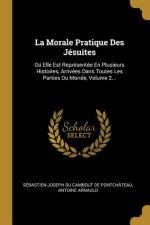 La Morale Pratique Des Jésuites: Oú Elle Est Représentée En Plusieurs Histoires, Arrivées Dans Toutes Les Parties Du Monde, Volume 2...