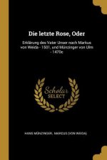 Die Letzte Rose, Oder: Erklärung Des Vater Unser Nach Markus Von Weida - 1501, Und Münzinger Von Ulm - 1470c