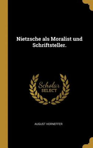 Nietzsche ALS Moralist Und Schriftsteller.