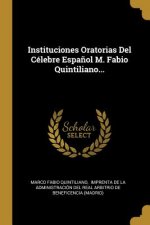 Instituciones Oratorias Del Célebre Espa?ol M. Fabio Quintiliano...