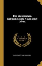 Des Sächsischen Kapellmeisters Naumann's Leben.
