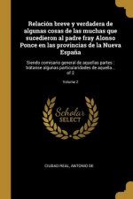 Relación breve y verdadera de algunas cosas de las muchas que sucedieron al padre fray Alonso Ponce en las provincias de la Nueva Espa?a: Siendo comis