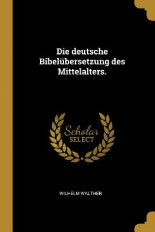 Die Deutsche Bibelübersetzung Des Mittelalters.