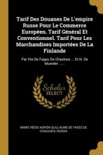 Tarif Des Douanes De L'empire Russe Pour Le Commerce Européen. Tarif Général Et Conventionnel. Tarif Pour Les Marchandises Importées De La Finlande: P