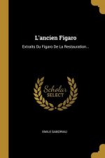 L'ancien Figaro: Extraits Du Figaro De La Restauration...