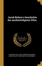 Jacob Bolton's Geschichte Der Merkwürdigsten Pilze.