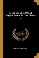 L' Isle Des Sages Ou Le Sceptre Donné Par Les Graces ...