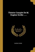 Théatre Complet De M. Eug?ne Scribe ......
