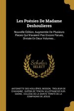Les Poésies De Madame Deshoulieres: Nouvelle Édition, Augmentée De Plusieurs Pieces Qui N'avaient Pas Encore Parues, Divisée En Deux Volumes...
