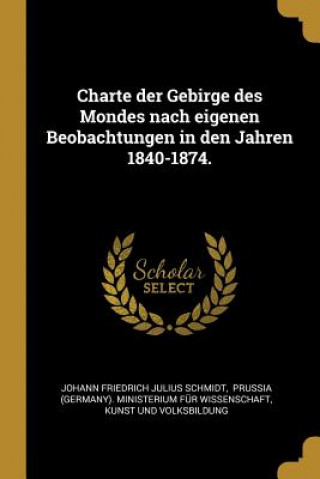 Charte Der Gebirge Des Mondes Nach Eigenen Beobachtungen in Den Jahren 1840-1874.