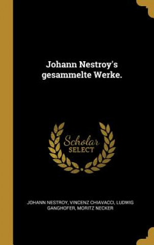 Johann Nestroy's Gesammelte Werke.