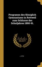 Programm Des Königlich Gymnasiums in Rottweil Zum Schlusse Des Schuljahres 1890-91.