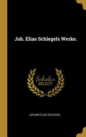 Joh. Elias Schlegels Werke.