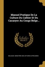 Manuel Pratique De La Culture Du Caféier Et Du Cacaoyer Au Congo Belge...